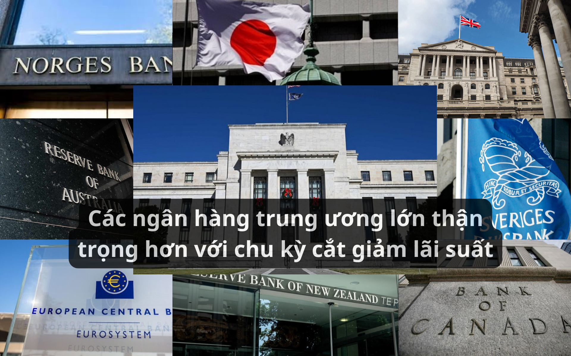Fed và loạt NHTW lớn cùng phát tín hiệu thận trọng với chu kỳ cắt giảm lãi suất