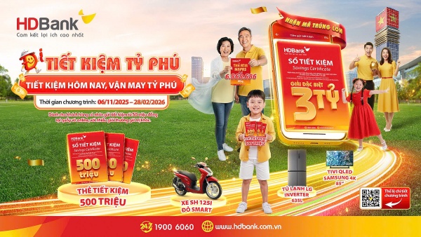 "Tiết kiệm Tỷ phú” HDBank với giải thưởng đặc biệt lên đến 3 tỷ đồng